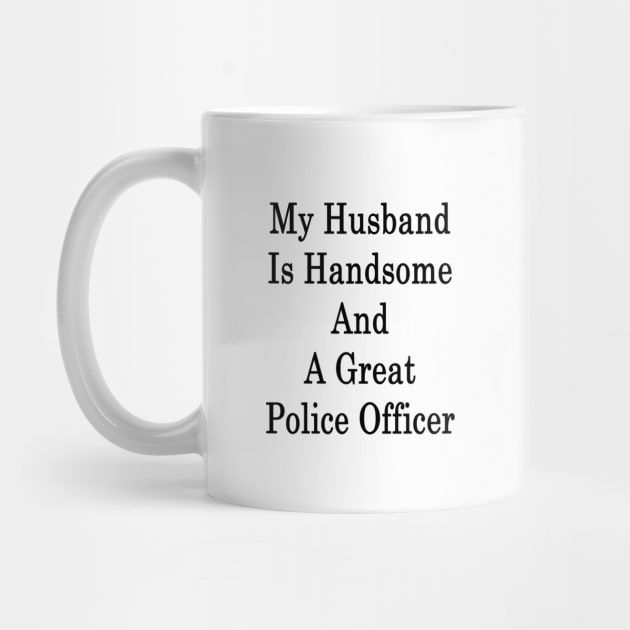 My Husband Is Handsome And A Great Police Officer by supernova23